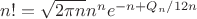 ${n!}=\sqrt{2\pi n } n^ne^{-n+ Q_n/{12n} }$