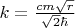 $k=\frac{cm\sqrt{r}}{\sqrt{2}\hbar}$