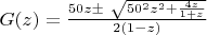 $G(z) = \frac{50z \pm\ \sqrt{50^2 z^2 + \frac{4z}{1+z}}}{2(1-z)}$