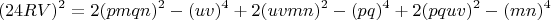 $$(24RV)^2=2(pmqn)^2-(uv)^4+2(uvmn)^2-(pq)^4+2(pquv)^2-(mn)^4$$