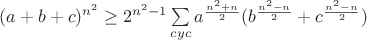 $(a+b+c)^{n^2}\geq  2^{n^2-1}\sum\limits_{cyc}a^{\frac{n^2+n}{2}}(b^{\frac{n^2-n}{2}}+c^{\frac{n^2-n}{2}})$