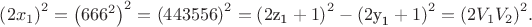 $\[{\left( {2{x_1}} \right)^2} = {\left( {{{666}^2}} \right)^2} = {\left( {443556} \right)^2} = {\left( {2{{\text{z}}_{\text{1}}} + 1} \right)^2} - {\left( {2{{\text{y}}_{\text{1}}} + 1} \right)^2} = {\left( {2{V_1}{V_2}} \right)^2}.\]$