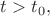 $t>t_0,$