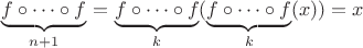 $\underbrace{f\circ\dots\circ f}_{n+1}$ $=$ $\underbrace{f\circ\dots\circ f}_{k}(\underbrace{f\circ\dots\circ f}_{k}(x))=x$