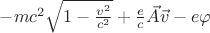 $-mc^2\sqrt{1-\frac{v^2}{c^2}}+\frac{e}{c}\vec A\vec v - e\varphi$