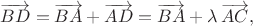$\overrightarrow{BD}=\overrightarrow{BA}+\overrightarrow{AD}=\overrightarrow{BA}+\lambda\,\overrightarrow{AC},$