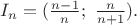 $I_n=(\frac {n-1}n ;\ \frac n{n+1}).$