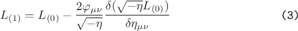 $$  L_{(1)} = L_{(0)} - \frac {2 \varphi_{\mu \nu}} {\sqrt{-\eta}} \frac {\delta (\sqrt{-\eta} L_{(0)})} {\delta \eta_{\mu \nu}} \verb