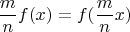$$\frac{m}{n}f(x)=f(\frac{m}{n}x)$$