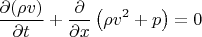 $$\frac{\partial (\rho v)}{\partial t} + \frac{\partial}{\partial x} \left( \rho v^2 +p \right ) = 0 $$