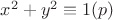 $x^2 + y^2 \equiv 1 (p)$