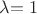 $\lambda{=1}$