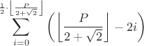 $$\sum_{i=0}^{\frac{1}{2}\cdot\left\lfloor \frac{P}{2+\sqrt{2}}\right\rfloor }\left(\left\lfloor \frac{P}{2+\sqrt{2}}\right\rfloor -2i\right)$$