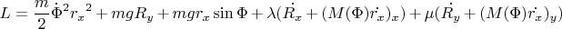 $$L={m\over 2}\dot{\Phi}^2{r_x}^2 + mgR_y + mgr_x\sin{\Phi} + \lambda(\dot{{R_x}}+(M(\Phi)\dot{r_x})_x)+\mu(\dot{{R_y}}+(M(\Phi)\dot{r_x})_y)$$