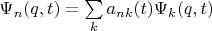 $\Psi_n(q,t)=\sum\limits_k a_{nk}(t)\Psi_k(q,t)$