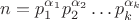$n=p_1^{\alpha_1}p_2^{\alpha_2}\dots p_k^{\alpha_k}$