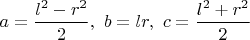 $a=\displaystyle \frac{l^2-r^2}{2},\ b=lr,\ c=\displaystyle \frac{l^2+r^2}{2}$