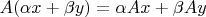 $A(\alpha x + \beta y) = \alpha Ax + \beta A y$