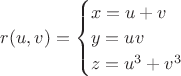$r(u,v)=\begin{cases}
x=u+v &\\
y=uv &\\
z=u^3+v^3 &
\end{cases}
$