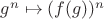 $g^n\mapsto (f(g))^n$