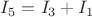 $I_5=I_3+I_1$