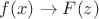 $f(x) \rightarrow F(z)$