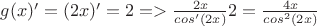 $g(x)' = (2x)' = 2 => \frac{2x}{cos'(2x)}2 = \frac{4x}{cos ^2(2x)}$