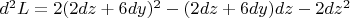 $d^2L=2(2dz+6dy)^2-(2dz+6dy)dz-2dz^2$