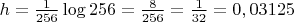 $h=\frac{1}{256}\log 256 = \frac{8}{256}=\frac{1}{32}=0,03125$