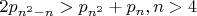 $2p_{n^2-n}>p_{n^2}+p_n, n>4$
