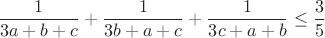 $$\frac {1}{3a + b + c} + \frac {1}{3b + a + c} + \frac {1}{3c + a + b}\leq\frac {3}{5}$$