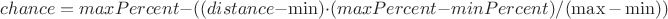 $chance = maxPercent-((distance-\min)\cdot(maxPercent-minPercent)/(\max-\min))$
