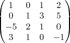 $\begin{pmatrix}1&0&1&2\\ 0&1&3&5\\ -5&2&1&0\\ 3&1&0&-1\\ \end{pmatrix}$