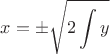 $$
x = \pm \sqrt{2\int y}
$$ $$
x = \pm \sqrt{2\int y}
$$