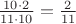 $\frac {10 \cdot 2} {11 \cdot 10} = \frac 2 {11}$