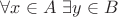$\forall x \in A \ \exists y \in B$