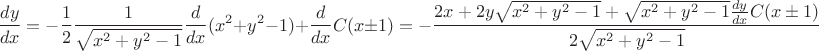 $$\dfrac {dy}{dx}= -\dfrac 1 2 \dfrac 1 {\sqrt{x^2+y^2-1}} \dfrac {d}{dx}(x^2+y^2-1)+\dfrac {d}{dx} C(x\pm 1)=-\dfrac{2x+2y \sqrt{x^2+y^2-1}+\sqrt{x^2+y^2-1}\frac {dy}{dx}C(x\pm 1)}{2\sqrt{x^2+y^2-1}}$$