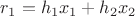 $r_1=h_1 x_1+h_2 x_2$
