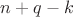 $n+q-k$
