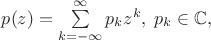 $p(z) = \sum \limits_{ k=-\infty }^{ \infty } p_kz^k, \; p_k \in \mathbb{C},$