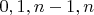 $0, 1, n-1, n$