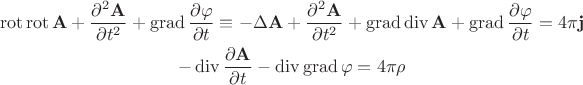 $$\begin{gathered}\mathop{\mathrm{rot}}\mathop{\mathrm{rot}}\mathbf{A}+\dfrac{\partial^2\mathbf{A}}{\partial t^2}+\mathop{\mathrm{grad}}\dfrac{\partial\varphi}{\partial t}\equiv-\Delta\mathbf{A}+\dfrac{\partial^2\mathbf{A}}{\partial t^2}+\mathop{\mathrm{grad}}\mathop{\mathrm{div}}\mathbf{A}+\mathop{\mathrm{grad}}\dfrac{\partial\varphi}{\partial t}=4\pi\mathbf{j}\\
-\mathop{\mathrm{div}}\dfrac{\partial\mathbf{A}}{\partial t}-\mathop{\mathrm{div}}\mathop{\mathrm{grad}}\varphi=4\pi\rho\end{gathered}$$