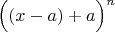$\Big((x-a)+a\Big)^n$