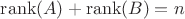 $\operatorname{rank}(A)+\operatorname{rank}(B)=n$