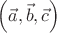 $\left( {\vec a,\vec b,\vec c} \right)$