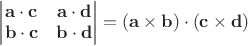 $\begin{vmatrix}\mathbf{a}\cdot\mathbf{c} & \mathbf{a}\cdot\mathbf{d} \\\mathbf{b}\cdot\mathbf{c} & \mathbf{b}\cdot\mathbf{d} \end{vmatrix}=(\mathbf{a}\times\mathbf{b})\cdot(\mathbf{c}\times\mathbf{d})$