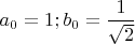 $\displaystyle a_0=1; b_0=\frac1{\sqrt2}$