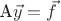 A$\vec y = \vec f$