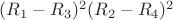 $(R_1-R_3)^2(R_2-R_4)^2$