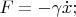 $ F=-\gamma \dot x;$